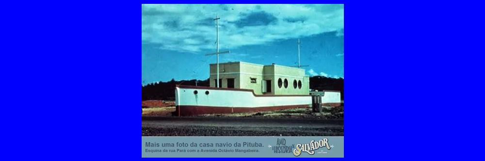 CASA NAVIO NA PITUBA